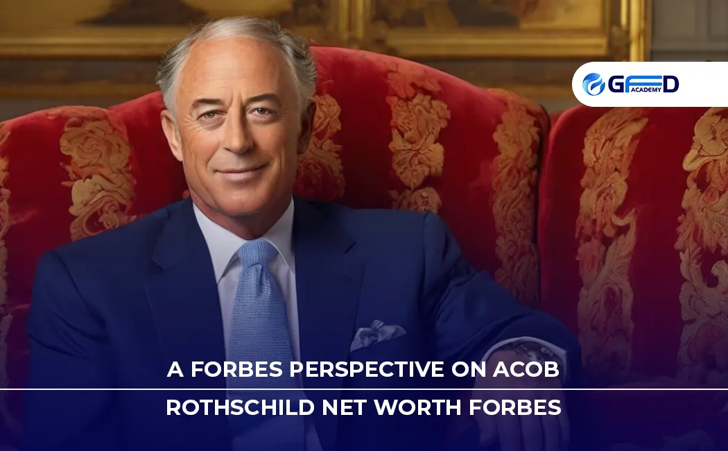 A Forbes Perspective on Acob Rothschild net worth Forbes
