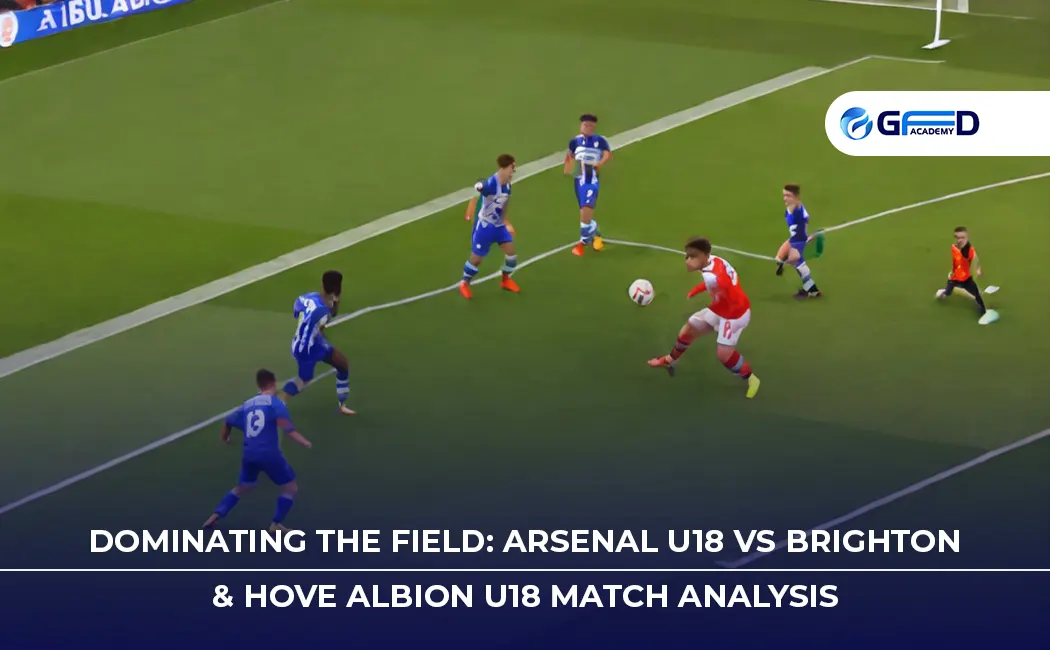 Dominating the Field: Arsenal U18 vs Brighton & Hove Albion U18 Match Analysis