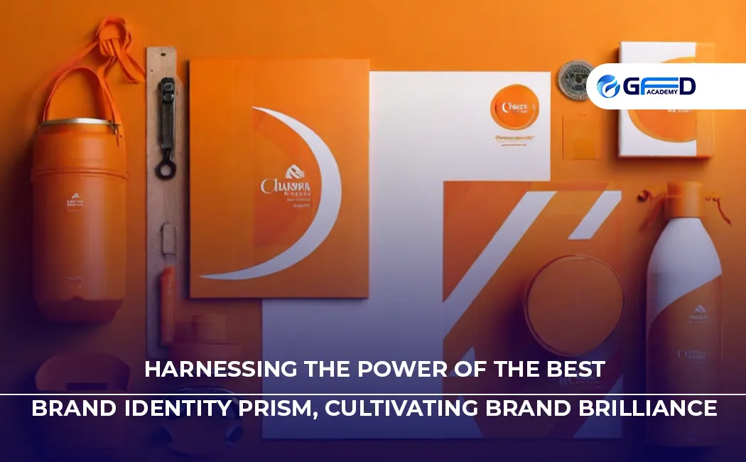 Harnessing the Power of the Best Brand Identity Prism, Cultivating Brand Brilliance