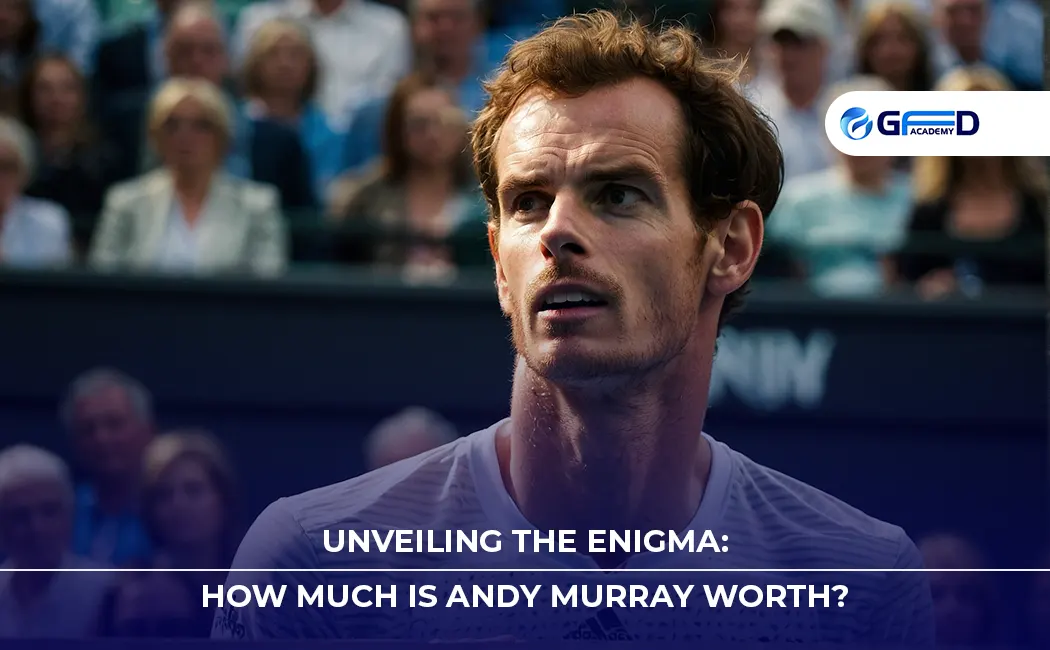 Unveiling the Enigma: How Much is Andy Murray Worth?