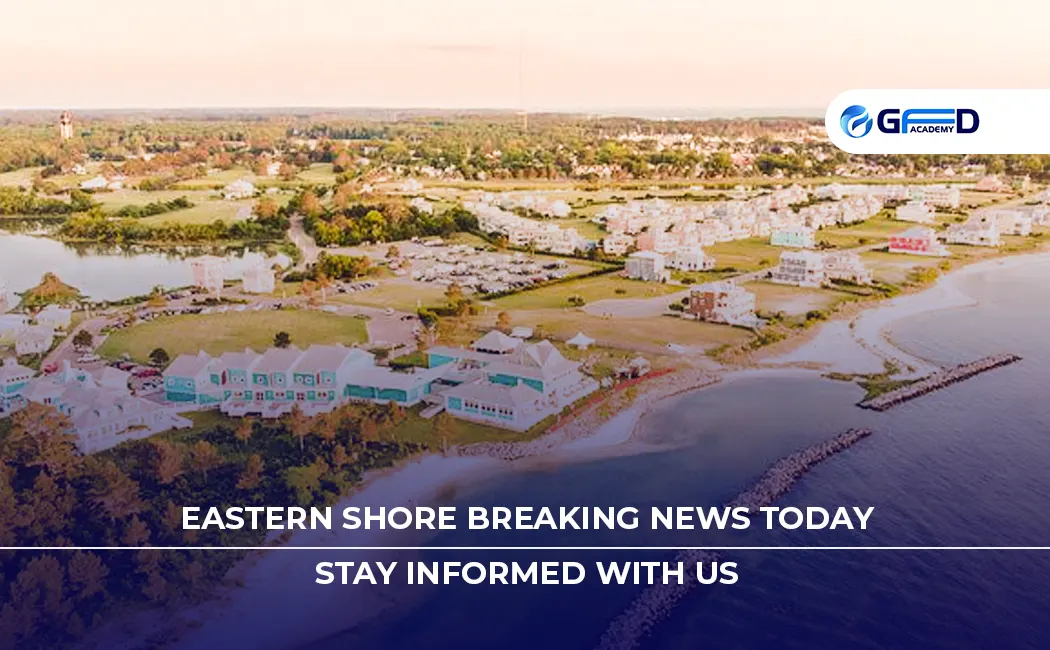 Eastern Shore Breaking News Today: Stay Informed with Us
