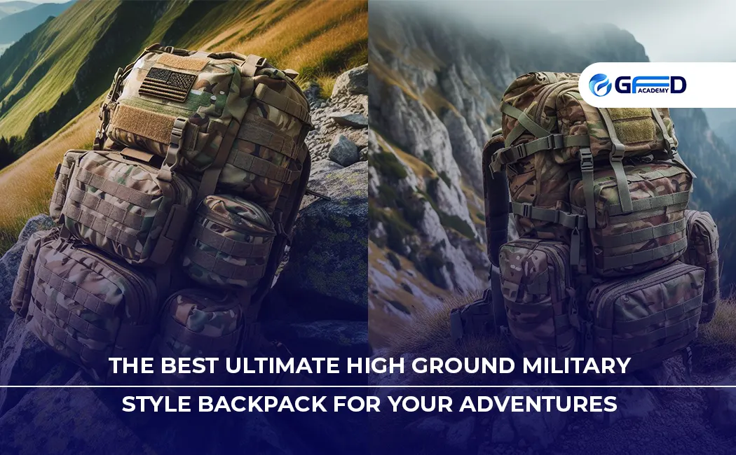 The Best Ultimate High Ground Military Style Backpack for Your Adventures