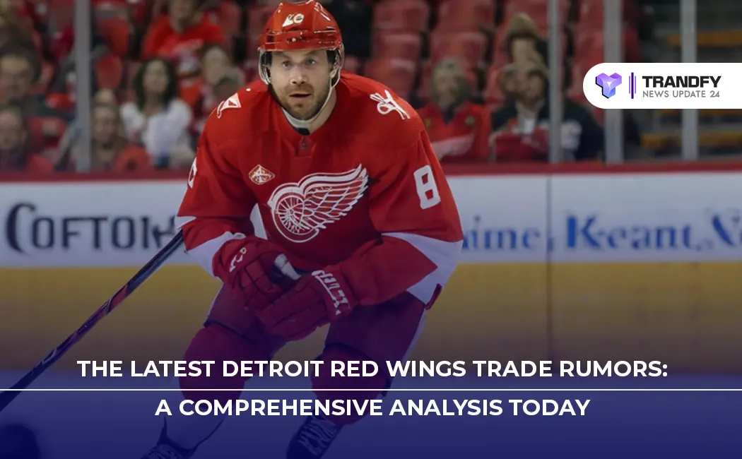 The Latest Detroit Red Wings Trade Rumors: A Comprehensive Analysis Today