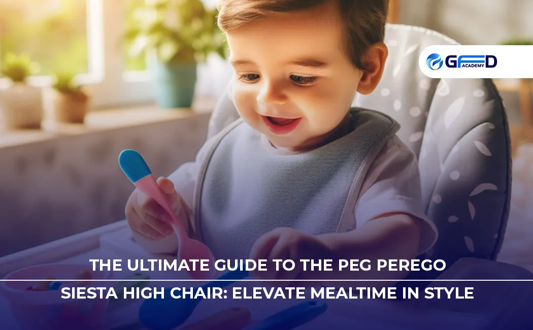 The Ultimate Guide to the Peg Perego Siesta High Chair: Elevate Mealtime in Style
