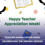 Teacher Appreciation Week: Celebrating the Unsung Heroes